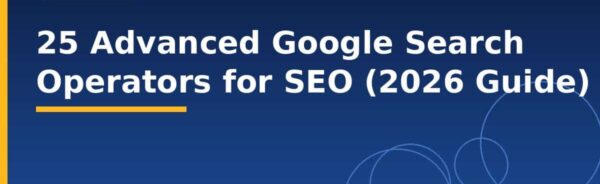 25 Advanced Google Search Operators for SEO (2026 Guide)