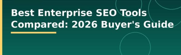 Best Enterprise SEO Tools Compared: 2026 Buyer's Guide