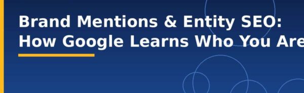 Brand Mentions & Entity SEO: How Google Learns Who You Are