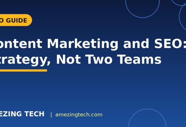 Content Marketing and SEO: One Strategy, Not Two Teams