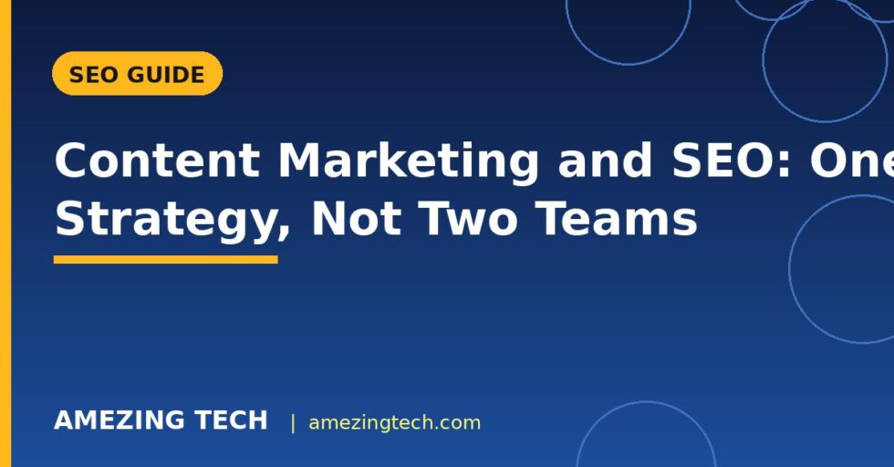 Content Marketing and SEO: One Strategy, Not Two Teams Content Marketing and SEO: One Strategy, Not Two Teams