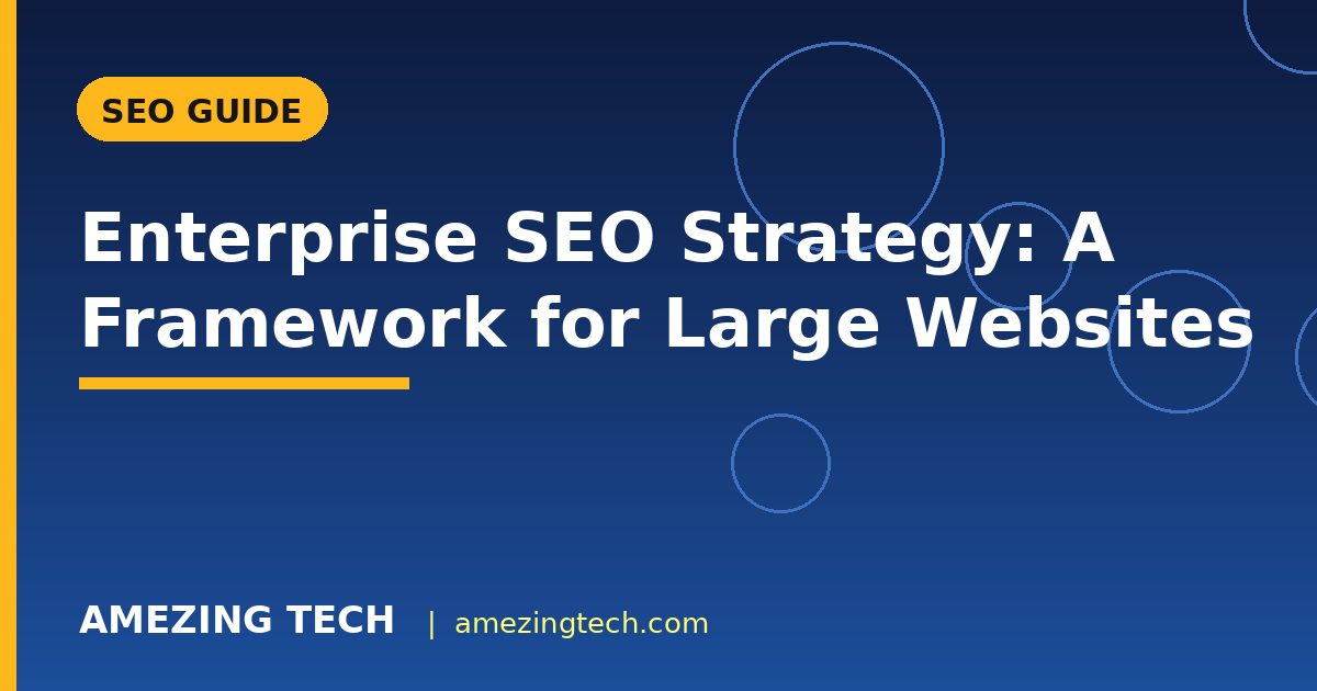 Enterprise SEO Strategy: A Framework for Large Websites