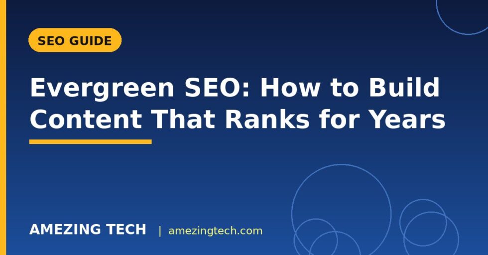 Evergreen SEO: How to Build Content That Ranks for Years Evergreen SEO: How to Build Content That Ranks for Years