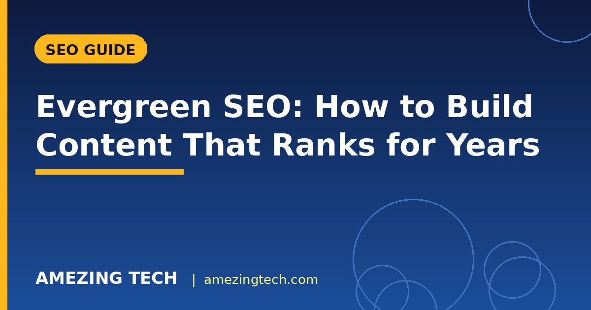 Evergreen SEO: How to Build Content That Ranks for Years