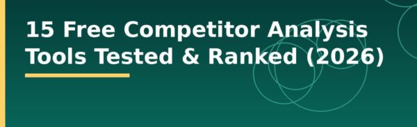 15 Free Competitor Analysis Tools Tested & Ranked (2026)
