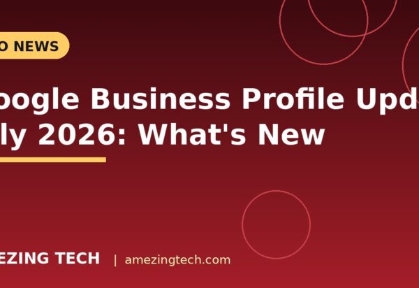 Google Business Profile Updates July 2026: What's New