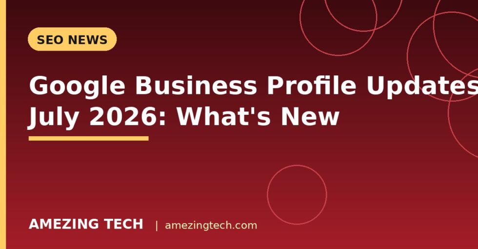 Google Business Profile Updates July 2026: What's New Google Business Profile Updates July 2026: What's New