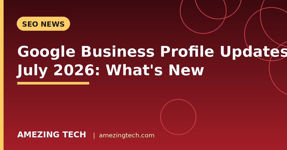 Google Business Profile Updates July 2026: What's New