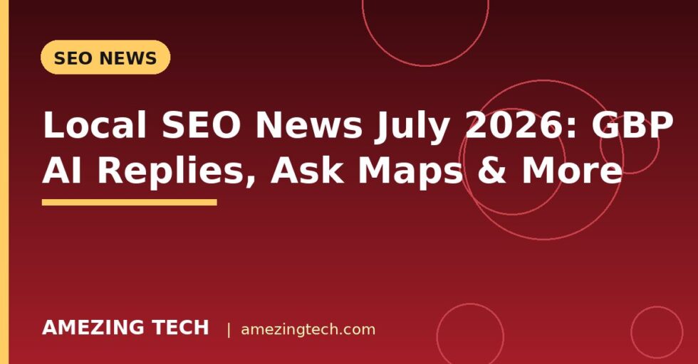 Local SEO News July 2026: GBP AI Replies, Ask Maps & More Local SEO News July 2026: GBP AI Replies, Ask Maps & More
