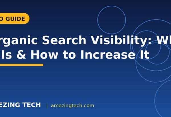 Organic Search Visibility: What It Is & How to Increase It