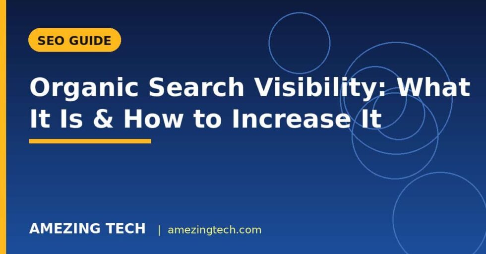 Organic Search Visibility: What It Is & How to Increase It Organic Search Visibility: What It Is & How to Increase It