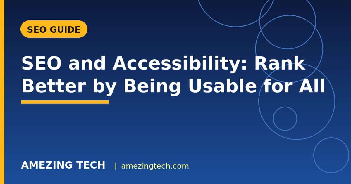 SEO and Accessibility: Rank Better by Being Usable for All