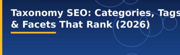 Taxonomy SEO: Categories, Tags & Facets That Rank (2026)