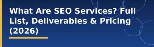 What Are SEO Services? Full List, Deliverables & Pricing (2026)