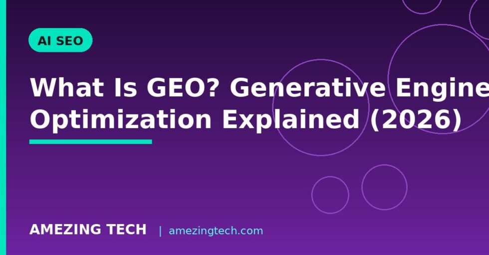 What Is GEO? Generative Engine Optimization Explained (2026) What Is GEO? Generative Engine Optimization Explained (2026)